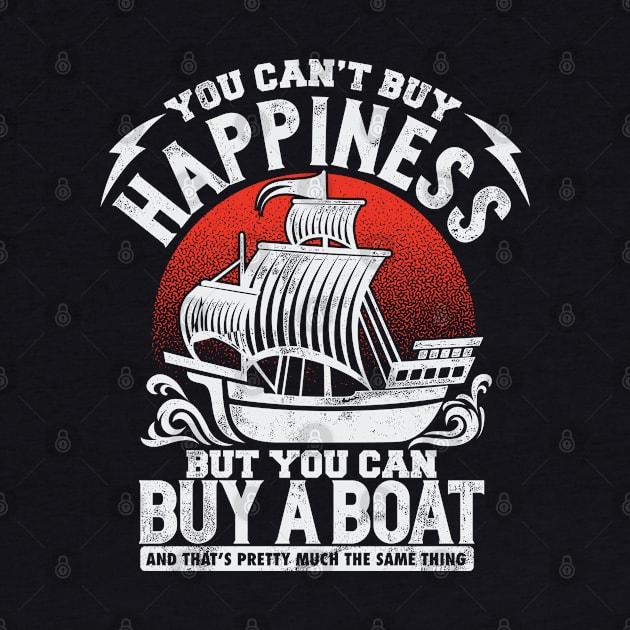 You can't buy happiness but you can buy a boat and that's pretty much the same thing - Sailor quote by Teefold